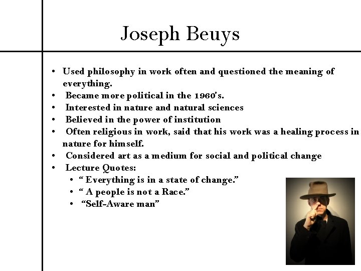 Joseph Beuys • Used philosophy in work often and questioned the meaning of everything.