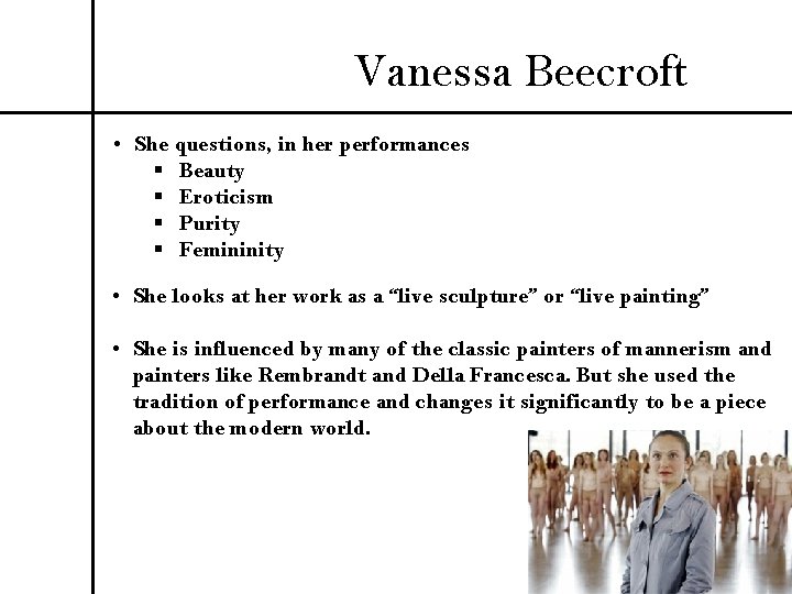 Vanessa Beecroft • She questions, in her performances § Beauty § Eroticism § Purity