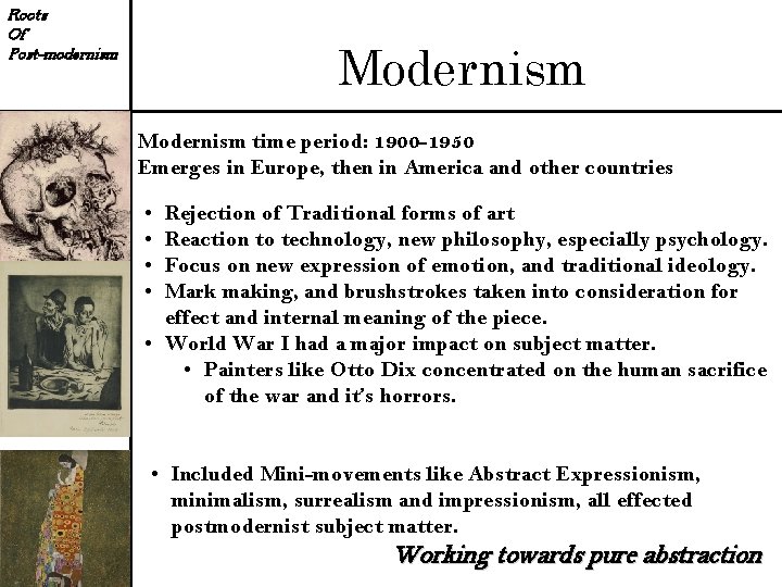 Roots Of Post-modernism Modernism time period: 1900 -1950 Emerges in Europe, then in America