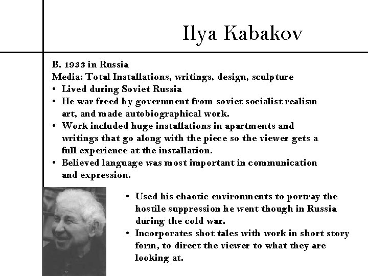Ilya Kabakov B. 1933 in Russia Media: Total Installations, writings, design, sculpture • Lived