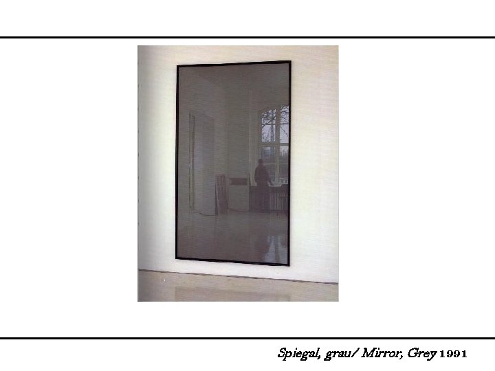 Spiegal, grau/ Mirror, Grey 1991 