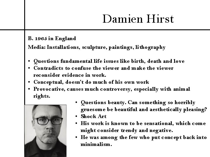 Damien Hirst B. 1965 in England Media: Installations, sculpture, paintings, lithography • Questions fundamental