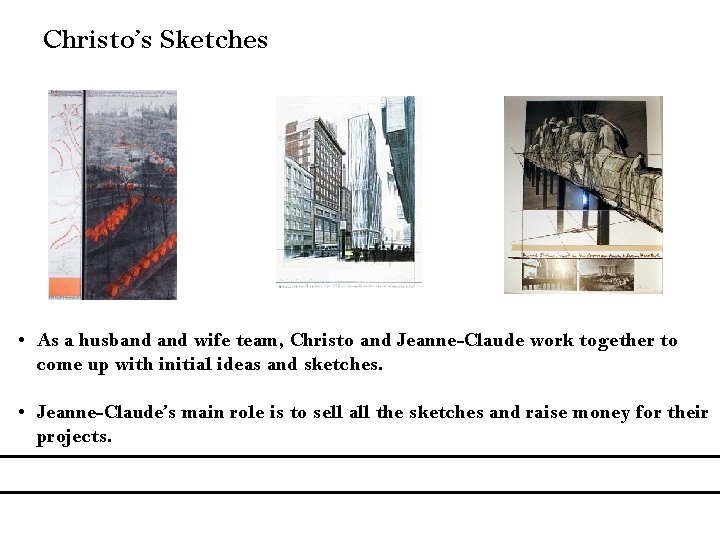 Christo’s Sketches • As a husband wife team, Christo and Jeanne-Claude work together to