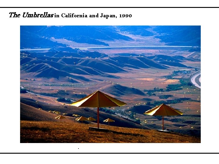 The Umbrellas in California and Japan, 1990 . 