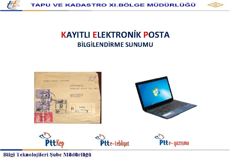 Kayıtlı Elektronik Posta Hizmetleri Müdürlüğü KAYITLI ELEKTRONİK POSTA BİLGİLENDİRME SUNUMU 