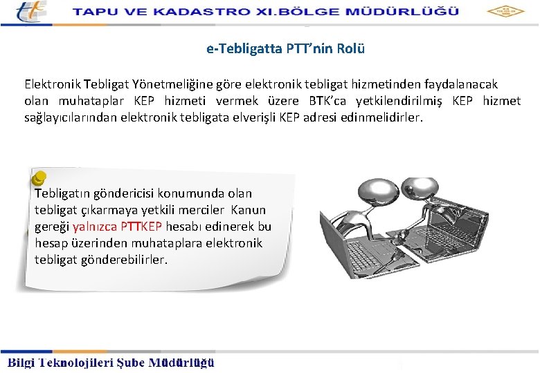 Kayıtlı Elektronik Posta Hizmetleri Müdürlüğü e-Tebligatta PTT’nin Rolü Elektronik Tebligat Yönetmeliğine göre elektronik tebligat