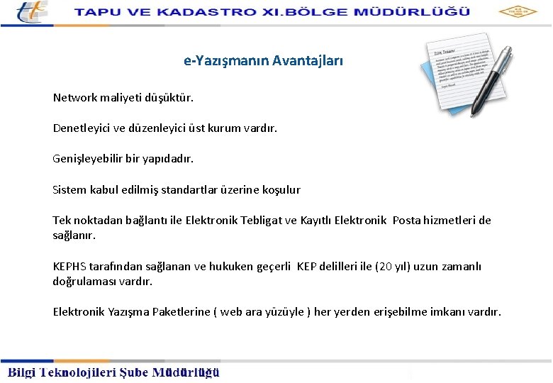 Kayıtlı Elektronik Posta Hizmetleri Müdürlüğü e-Yazışmanın Avantajları Network maliyeti düşüktür. Denetleyici ve düzenleyici üst