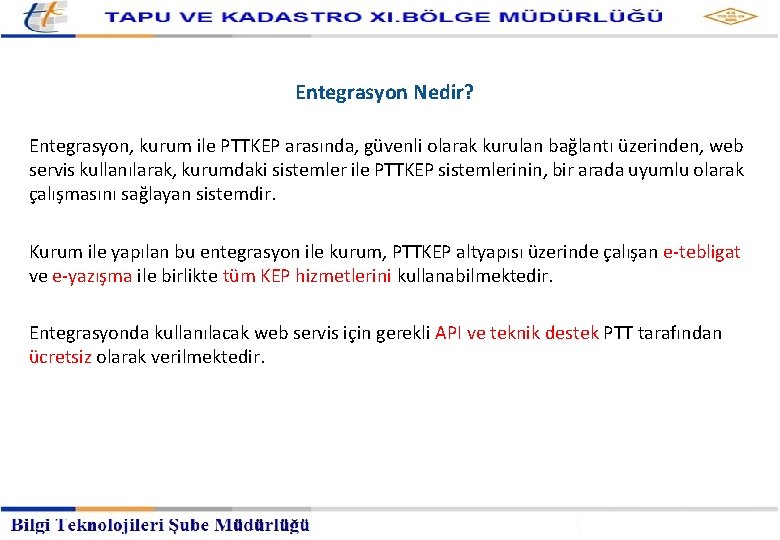 Kayıtlı Elektronik Posta Hizmetleri Müdürlüğü Entegrasyon Nedir? Entegrasyon, kurum ile PTTKEP arasında, güvenli olarak