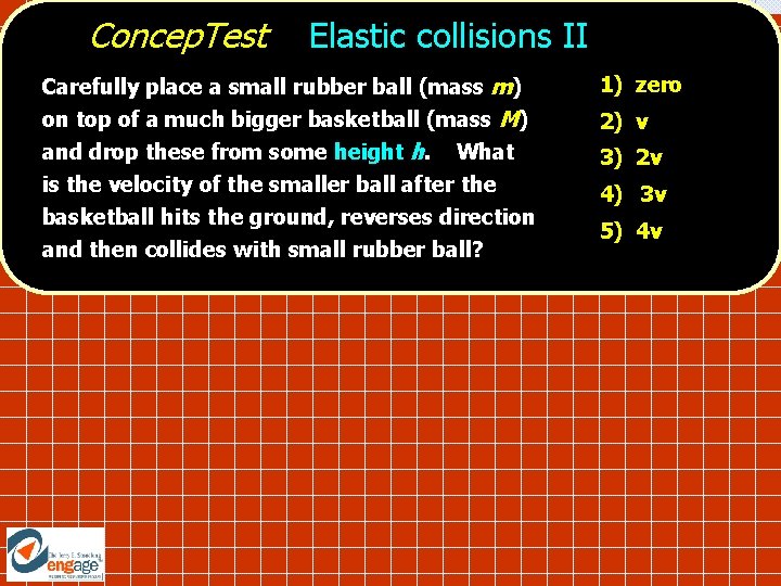 Concep. Test Elastic collisions II Carefully place a small rubber ball (mass m) on