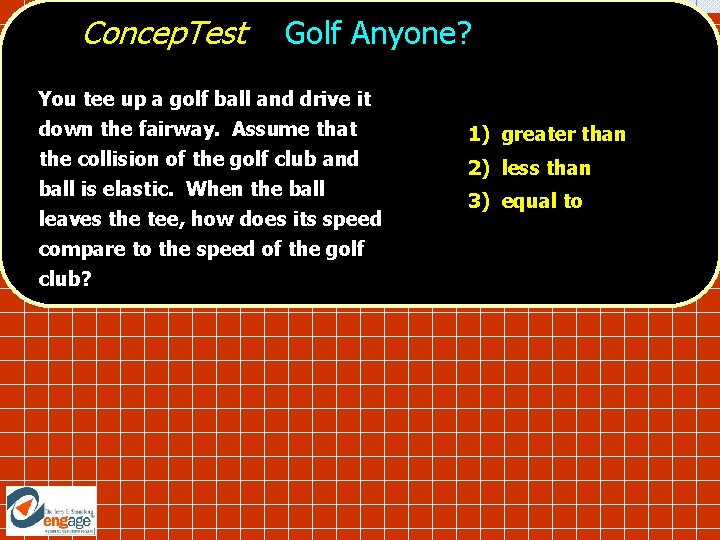Concep. Test Golf Anyone? You tee up a golf ball and drive it down
