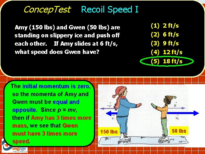 Concep. Test Recoil Speed I Amy (150 lbs) and Gwen (50 lbs) are standing