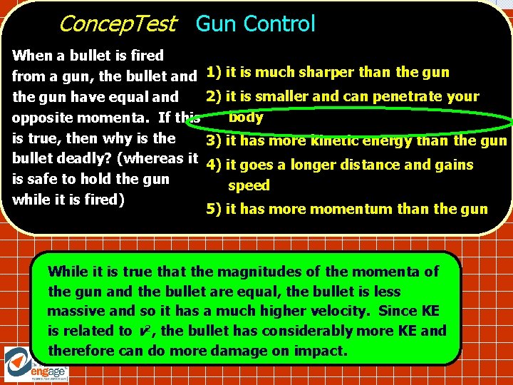 Concep. Test Gun Control When a bullet is fired from a gun, the bullet