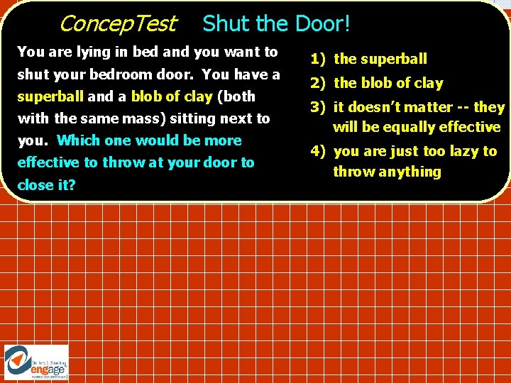 Concep. Test Shut the Door! You are lying in bed and you want to