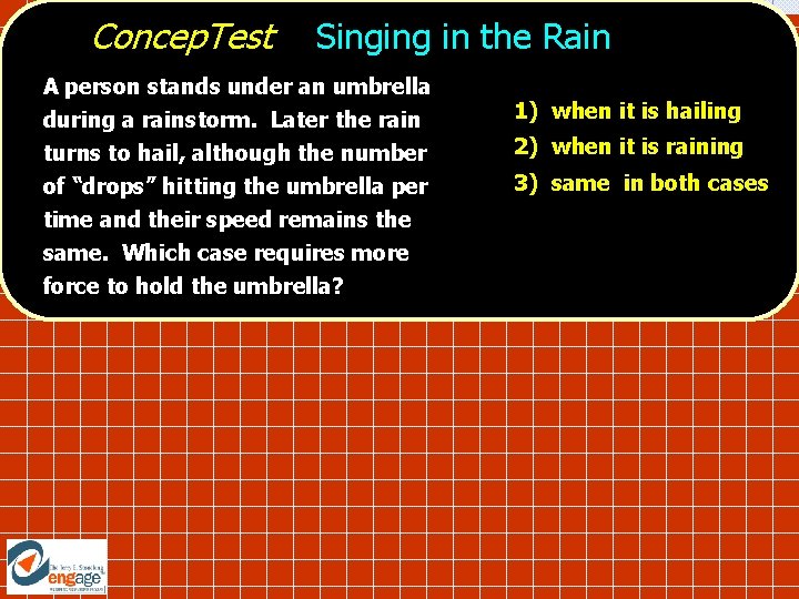 Concep. Test Singing in the Rain A person stands under an umbrella during a