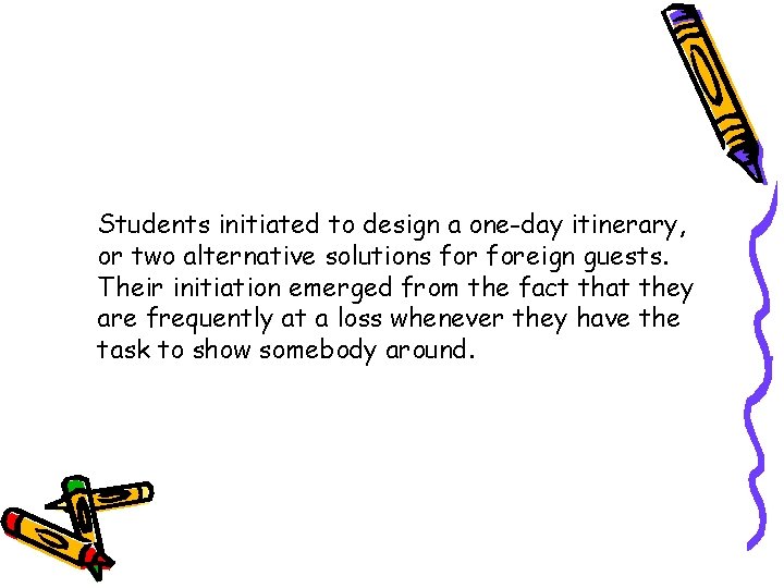 Students initiated to design a one-day itinerary, or two alternative solutions foreign guests. Their