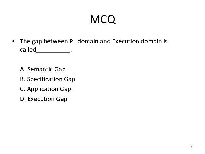 MCQ • The gap between PL domain and Execution domain is called_____. A. Semantic