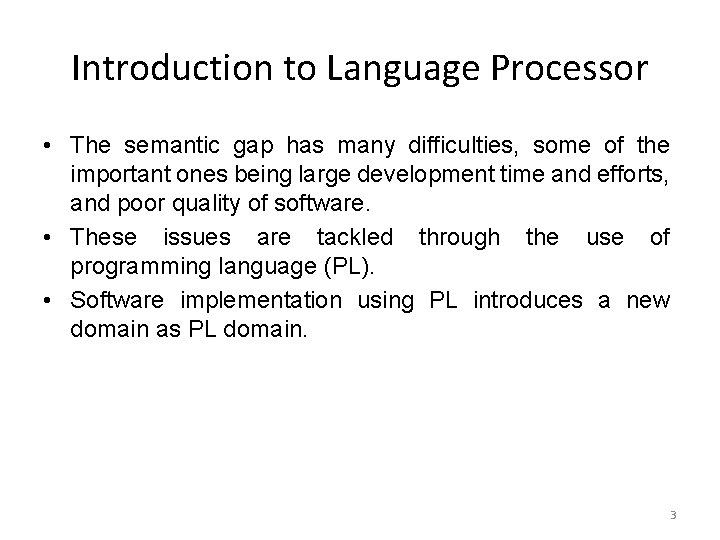 Introduction to Language Processor • The semantic gap has many difficulties, some of the