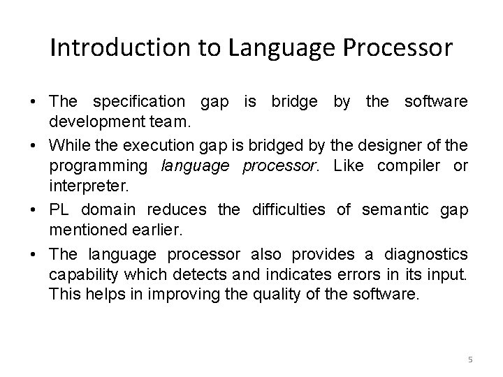 Introduction to Language Processor • The specification gap is bridge by the software development