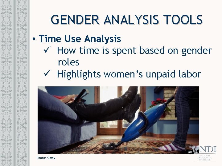 GENDER ANALYSIS TOOLS • Time Use Analysis ü How time is spent based on