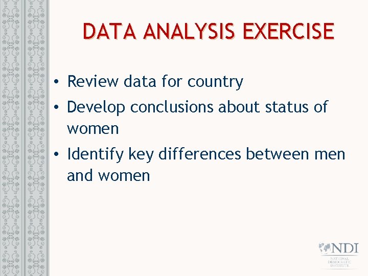 DATA ANALYSIS EXERCISE • Review data for country • Develop conclusions about status of