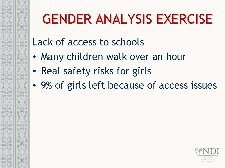 GENDER ANALYSIS EXERCISE Lack of access to schools • Many children walk over an