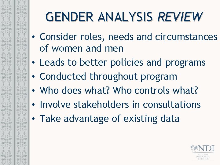 GENDER ANALYSIS REVIEW • Consider roles, needs and circumstances of women and men •