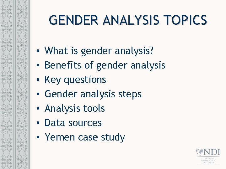 GENDER ANALYSIS TOPICS • • What is gender analysis? Benefits of gender analysis Key