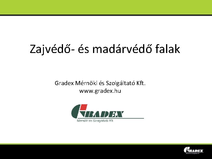 Zajvédő- és madárvédő falak Gradex Mérnöki és Szolgáltató Kft. www. gradex. hu 