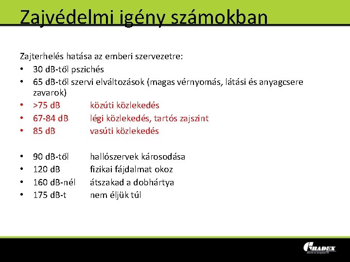 Zajvédelmi igény számokban Zajterhelés hatása az emberi szervezetre: • 30 d. B-től pszichés •