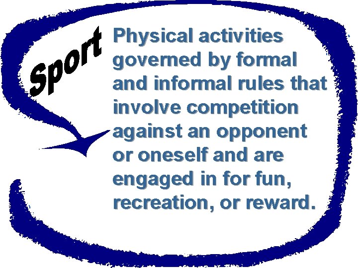 Physical activities governed by formal and informal rules that involve competition against an opponent