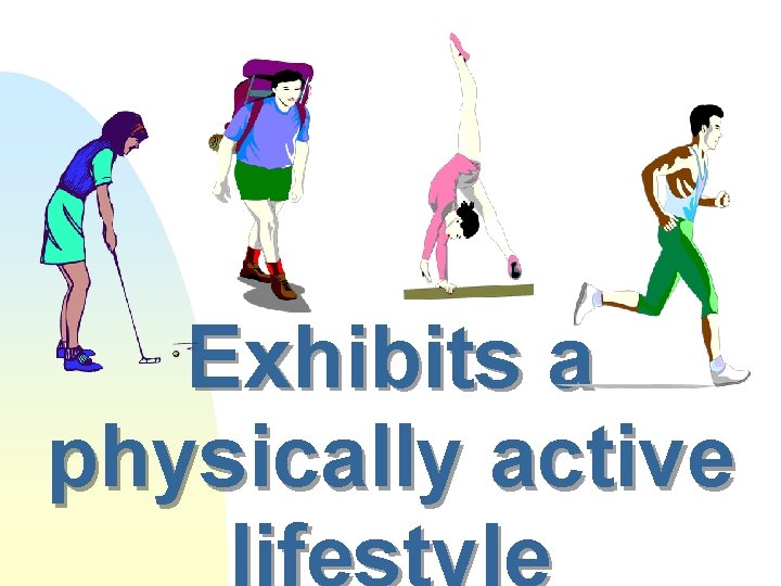Exhibits a physically active lifestyle 