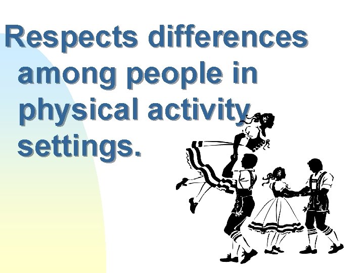 Respects differences among people in physical activity settings. 