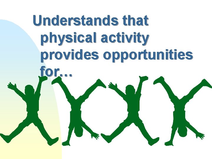 Understands that physical activity provides opportunities for… 