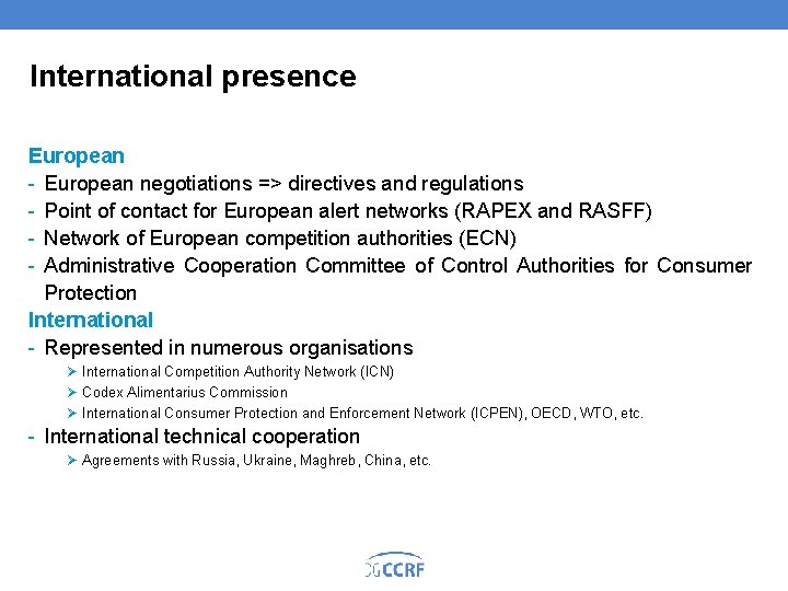 International presence European negotiations => directives and regulations Point of contact for European alert