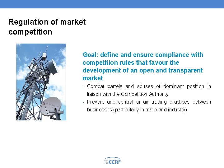 Regulation of market competition Goal: define and ensure compliance with competition rules that favour