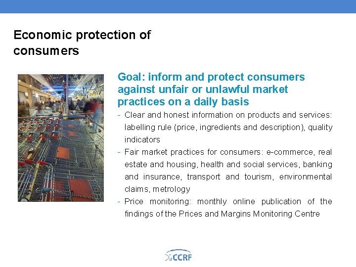 Economic protection of consumers Goal: inform and protect consumers against unfair or unlawful market