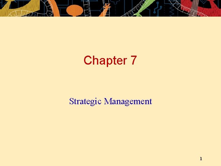 Chapter 7 Strategic Management 1 