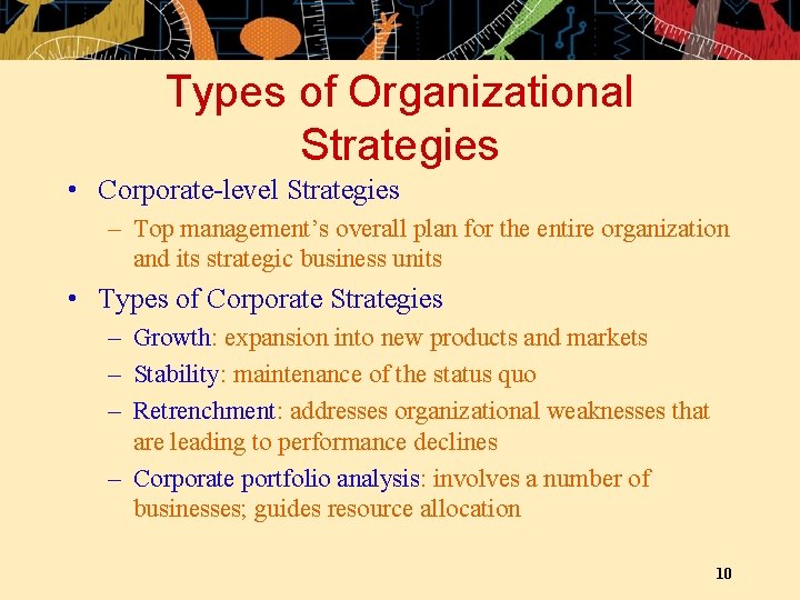 Types of Organizational Strategies • Corporate-level Strategies – Top management’s overall plan for the