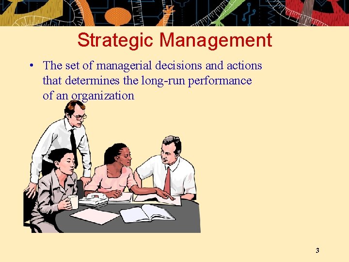 Strategic Management • The set of managerial decisions and actions that determines the long-run
