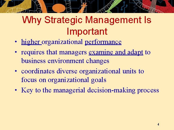 Why Strategic Management Is Important • higher organizational performance • requires that managers examine