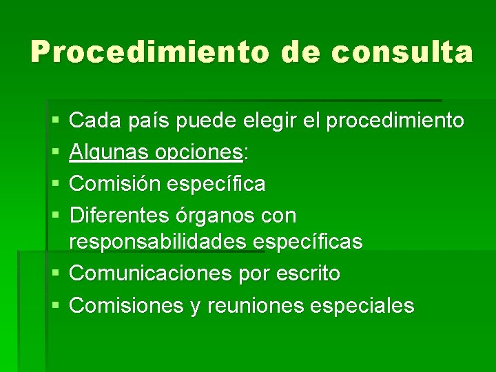 Procedimiento de consulta § § Cada país puede elegir el procedimiento Algunas opciones: Comisión