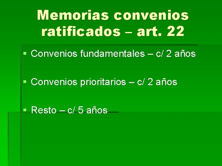 Memorias convenios ratificados – art. 22 § Convenios fundamentales – c/ 2 años §