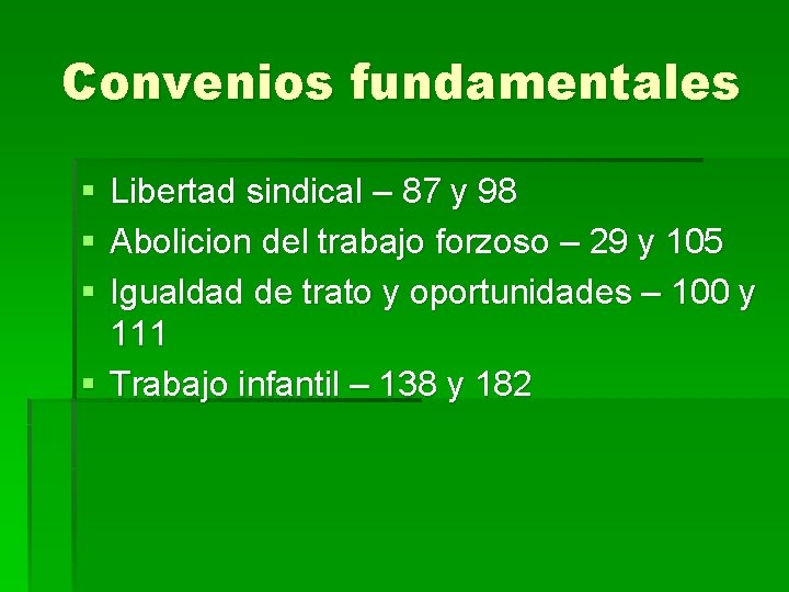 Convenios fundamentales § § § Libertad sindical – 87 y 98 Abolicion del trabajo