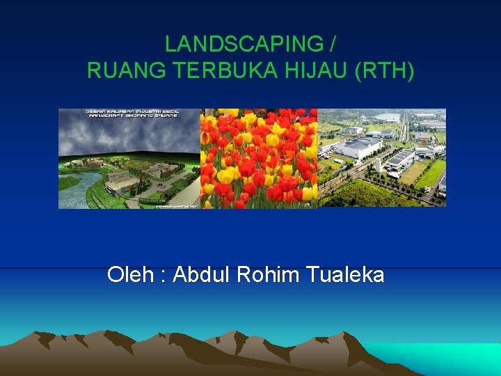 LANDSCAPING / RUANG TERBUKA HIJAU (RTH) Oleh : Abdul Rohim Tualeka 