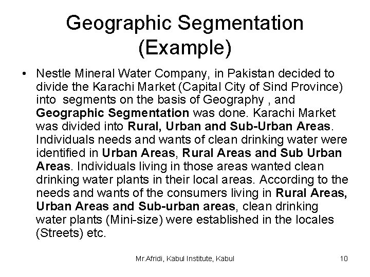 Geographic Segmentation (Example) • Nestle Mineral Water Company, in Pakistan decided to divide the