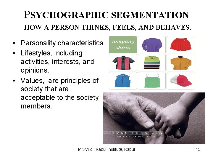 PSYCHOGRAPHIC SEGMENTATION HOW A PERSON THINKS, FEELS, AND BEHAVES. • Personality characteristics. • Lifestyles,