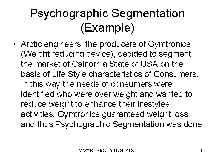 Psychographic Segmentation (Example) • Arctic engineers, the producers of Gymtronics (Weight reducing device), decided