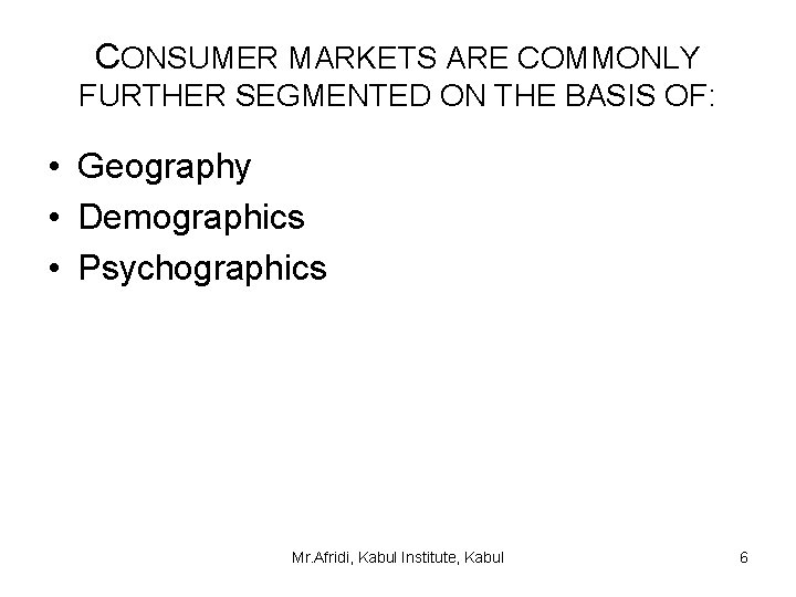 CONSUMER MARKETS ARE COMMONLY FURTHER SEGMENTED ON THE BASIS OF: • Geography • Demographics