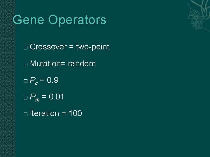 Gene Operators � Crossover = two-point � Mutation= random � Pc = 0. 9