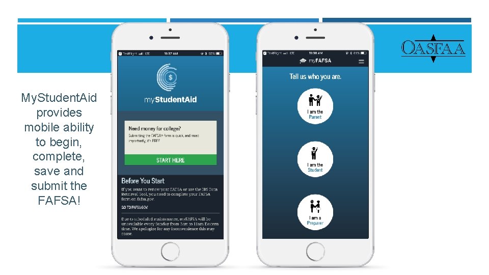 My. Student. Aid provides mobile ability to begin, complete, save and submit the FAFSA!